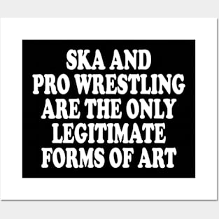 ska and pro wrestling are the only legitimate forms of art Posters and Art